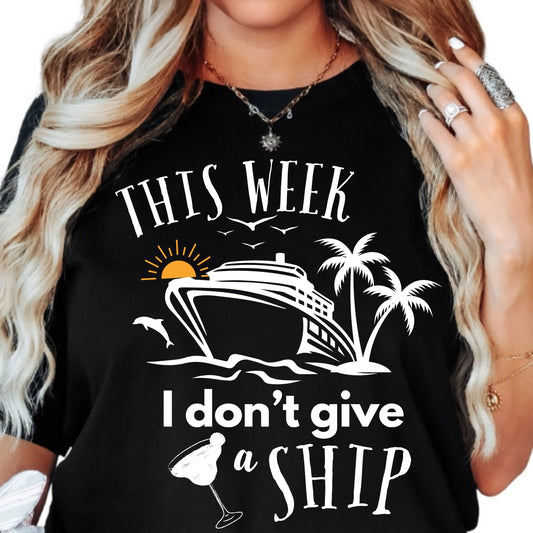 “This Week I Don’t Give a Ship” Cruise T-Shirt